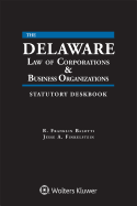 Delaware Law of Corporations & Business Organizations Statutory Deskbook: 2018 Edition