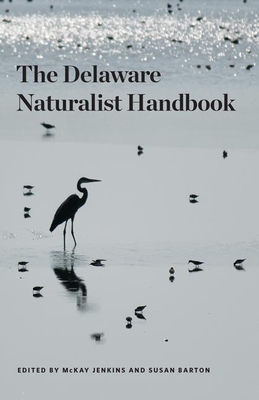 Delaware Naturalist Handbook - Jenkins, McKay (Contributions by), and Barton, Susan (Contributions by), and McKenna, Tom (Contributions by)