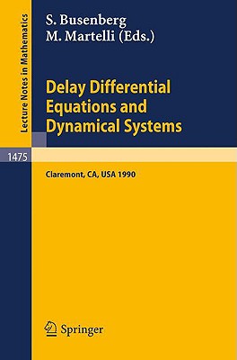 Delay Differential Equations and Dynamical Systems: Proceedings of a Conference in Honor of Kenneth Cooke Held in Claremont, California, Jan. 13-16, 1990 - Busenberg, Stavros (Editor), and Martelli, Mario (Editor)