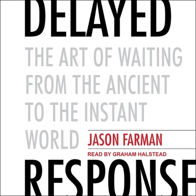 Delayed Response: The Art of Waiting from the Ancient to the Instant World - Halstead, Graham (Read by), and Farman, Jason