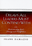 Delays All Leaders Must Contend with: Understanding God's Timing and Faithfulness