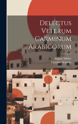 Delectus Veterum Carminum Arabicorum - Nldeke, Theodor, and M?ller, August