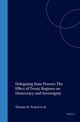 Delegating State Powers: The Effect of Treaty Regimes on Democracy and Sovereignty - Franck, Thomas