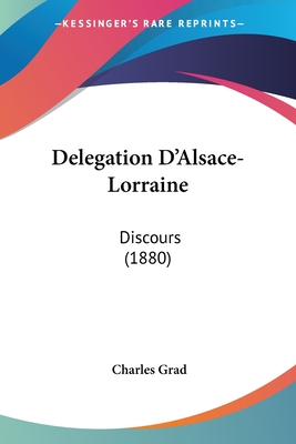 Delegation D'Alsace-Lorraine: Discours (1880) - Grad, Charles