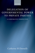 Delegation of Governmental Power to Private Parties: A Comparative Perspective