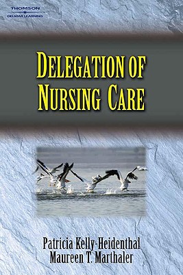 Delegation of Nursing Care - Kelly-Heidenthal, Patricia, and Marthaler, Maureen T, and Kelly, Patricia, MS