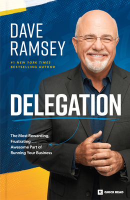Delegation: The Most Rewarding, Frustrating . . . Awesome Part of Running Your Business - Ramsey, Dave