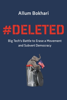 #DELETED: Big Tech's Battle to Erase a Movement and Subvert Democracy - Bokhari, Allum