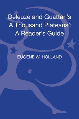 Deleuze and Guattari's 'a Thousand Plateaus': A Reader's Guide - Holland, Eugene W