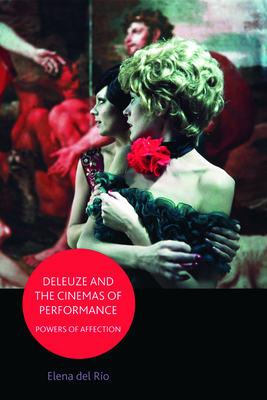 Deleuze and the Cinemas of Performance: Powers of Affection - del Ro, Elena