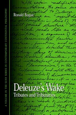 Deleuze's Wake: Tributes and Tributaries - Bogue, Ronald, Professor