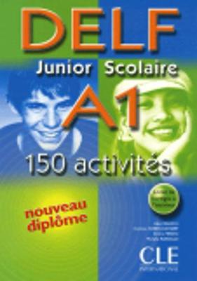 DELF Junior Scolaire A1: 150 Activites - Rausch, Alain, and Kober-Kleinert, Corinne, and Mineni, Elettra