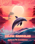 Delfin Mandalas Malbuch fr Erwachsene Anti-Stress-Motive zur Frderung der Kreativitt: Mystische Bilder von Delfine, die Stress abbauen und den Geist ausgleichen