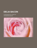 Delia Bacon: A Biographical Sketch