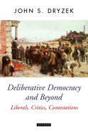Deliberative Democracy and Beyond Liberals, Critics, Contestations