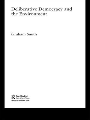 Deliberative Democracy and the Environment - Smith, Graham