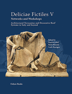 Deliciae Fictiles V. Networks and Workshops: Architectural Terracottas and Decorative Roof Systems in Italy and Beyond