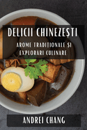 Delicii Chineze ti: Arome Tradi ionale  i Explor ri Culinare