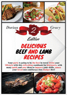 Delicious Beef and Lamb Recipes: Your party is going to be the best in town! Twist your lifestyle with this refreshing cookbook for beginners, with many quick and easy ideas to improve your skills, amaze your loved ones and keep a low-budget diet!