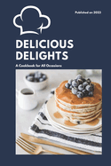 Delicious Delights: A Cookbook for All Occasions
