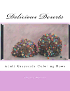 Delicious Deserts: Adult Grayscale Coloring Book