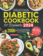 Delicious Diabetic Cookbook for Beginners: 2000+ Days Super Easy Recipes for Managing Prediabetes & Type 2 Diabetes. Includes 30-Day Meal Plan for Improved Healthy Habits Life