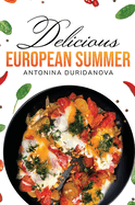 Delicious European Summer: A Collection of Delicious Recipes