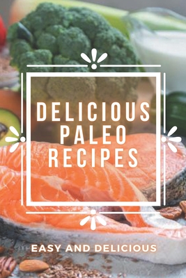 Delicious Paleo Recipes: PALEO recipes that are easy to prepare and super tasty! - Mente, Saludable