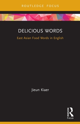 Delicious Words: East Asian Food Words in English - Kiaer, Jieun