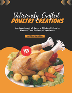 Deliciously Crafted Poultry Creations: An Assortment of Savory Chicken Dishes to Elevate Your Culinary Experience