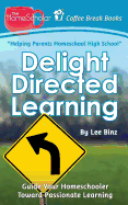 Delight Directed Learning: Guide Your Homeschooler Toward Passionate Learning