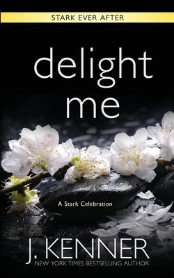 Delight Me: A Stark Ever After Collection and Story - Kenner, J