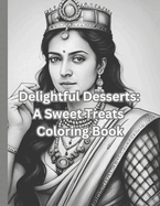Delightful Desserts: A Sweet Treats Coloring Book