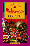 Delightful Vietnamese Cooking - Ang, Eng Tie, and Bissonnette, Donald R (Editor)
