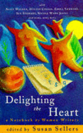 Delighting the Heart: A Notebook by Women Writers - Sellers, Susan, Professor (Editor)