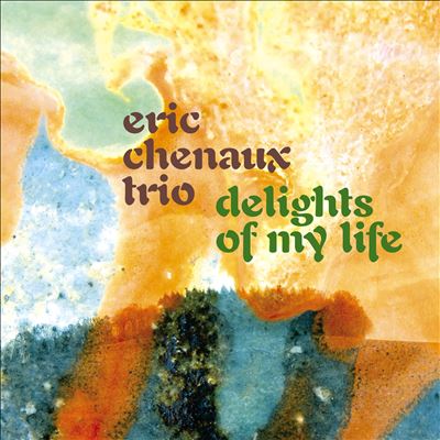 Delights of My Life - Eric Chenaux