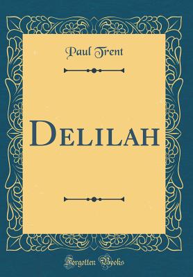 Delilah (Classic Reprint) - Trent, Paul