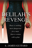 Delilah's Revenge: There Is Nothing More Dangerous for a Man Than a Woman with a Plan