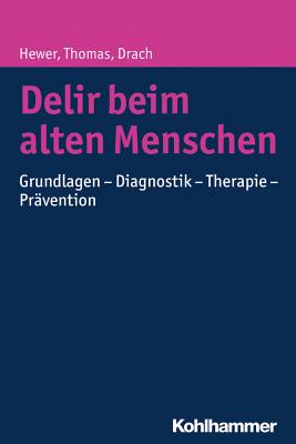 Delir Beim Alten Menschen: Grundlagen - Diagnostik - Therapie - Pravention - Hewer, Walter, and Thomas, Christine, and Drach, Lutz Michael