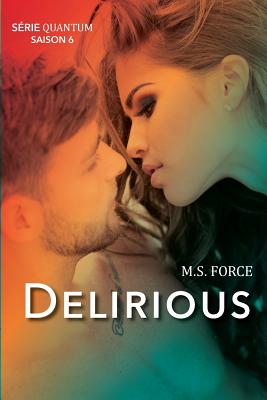 Delirious (S?rie Quantum, Livre 6) - Force, M S