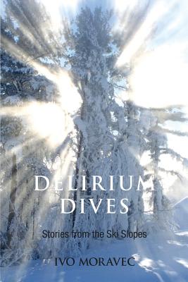 Delirium Dives: Stories from the Ski Slopes - Moravec, Ivo