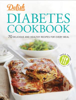 Delish Diabetes Cookbook: 70 Delicious and Healthy Recipes for Every Meal - Delish (Editor)