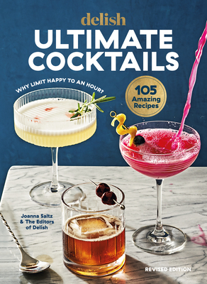 Delish Ultimate Cocktails: Why Limit Happy to an Hour? (Revised Edition) - Saltz, Joanna, and Delish (Editor)