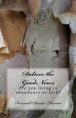 Deliver the Good News: Are You Living in Abundance or Lack? - Thomas, Denise