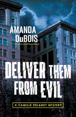 Deliver Them from Evil: A Camille Delaney Mystery - DuBois, Amanda