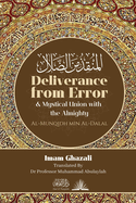 Deliverance from Error & Mystical Union with the Almighty: Al-Munqidh Min Al-Dalal