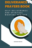 Deliverance Prayers Book: Self Deliverance and Warfare Prayers