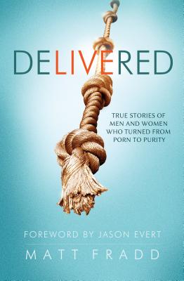 Delivered: True Stories of Men - Fradd, Matt