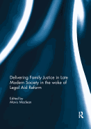 Delivering Family Justice in Late Modern Society in the Wake of Legal Aid Reform