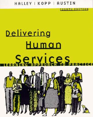 Delivering Human Services: A Learning Approach to Practice - Halley, Alexis A, and Kopp, Judy, and Austin, Michael J, Dr.